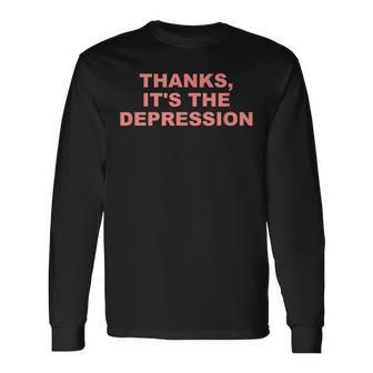 Thanks It's The Depression Long Sleeve - Monsterry