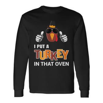Thanksgiving Pregnancy Dad I Put A Turkey In That Oven Long Sleeve T-Shirt T-Shirt | Mazezy