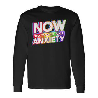 Now That's What I Call Anxiety Retro Mental Health Awareness Long Sleeve T-Shirt | Mazezy