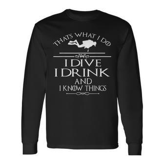 Thats What I Do I Dive I Drink And I Know Things Long Sleeve T-Shirt - Seseable