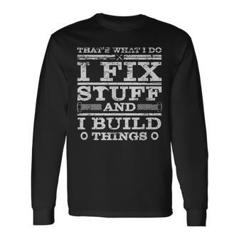 Thats What I Do I Fix Stuff And I Build Things Weathered Long Sleeve T-Shirt - Thegiftio UK