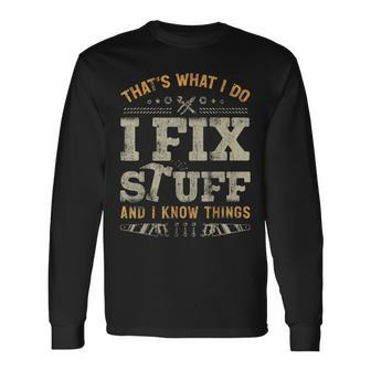 Thats What I Do I Fix Stuff And I Know Things Saying Long Sleeve T-Shirt - Seseable