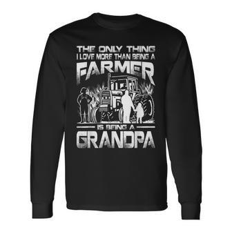 The Only Thing I Love More Than Being A Farmer Grandpa Long Sleeve T-Shirt - Thegiftio UK