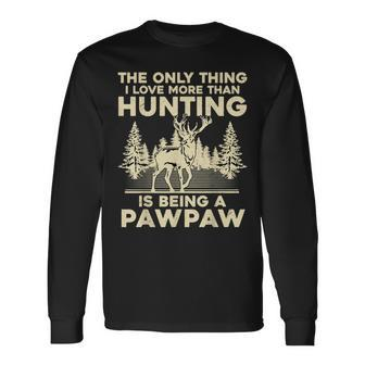 The Only Thing I Love More Than Hunting Is Being A Pawpaw Long Sleeve T-Shirt T-Shirt | Mazezy