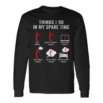 Things I Do In My Spare Time Tennis Racket Sport Lover Tennis Long Sleeve T-Shirt | Mazezy