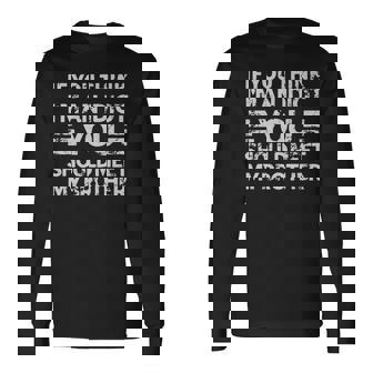 If You Think Im An Idiot You Should Meet My Brother For Brothers Long Sleeve T-Shirt T-Shirt | Mazezy