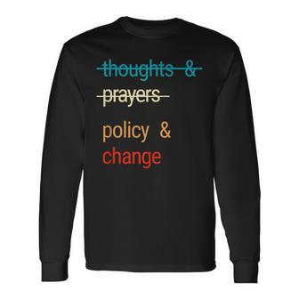 Thoughts And Prayers Policy And Change Long Sleeve T-Shirt - Seseable