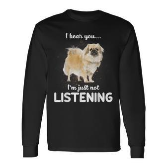 Tibetan Spaniel I Hear You Not Listening Long Sleeve T-Shirt | Mazezy