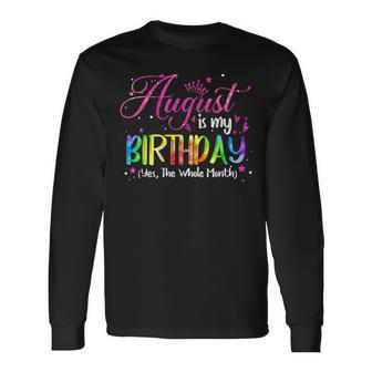 Tie Dye August Is My Birthday Yes The Whole Month Birthday Long Sleeve - Monsterry UK