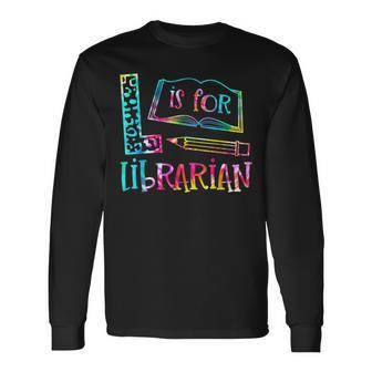 Tie Dye L Is For Librarian Librarian Back To School Long Sleeve T-Shirt - Monsterry