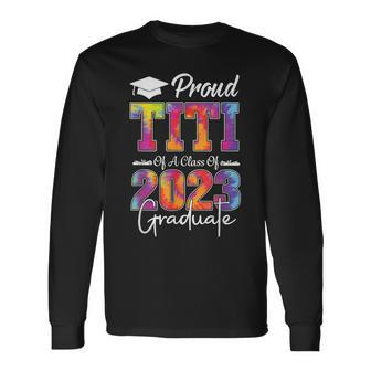 Tie Dye Senior 2023 Proud Titi Of A 2023 Graduate Long Sleeve T-Shirt T-Shirt | Mazezy