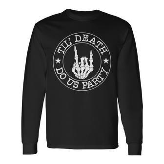Til Death Do Us Party Skeleton Hand Gothic Bachelorette Long Sleeve T-Shirt - Seseable