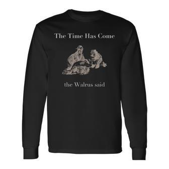 The Time Has Come Walrus Said With Carpenter T Long Sleeve T-Shirt | Mazezy