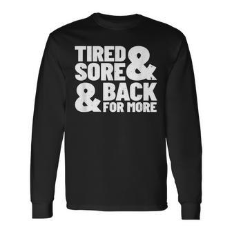 Tired Sore Back For More Fitness Motivation For Gym Long Sleeve T-Shirt - Thegiftio UK