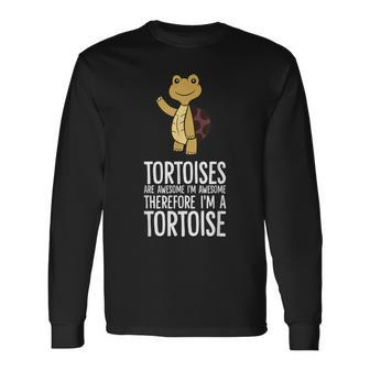 Tortoises Are Awesome Im Awesome Therefore Im A Tortoise Long Sleeve T-Shirt | Mazezy