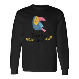 Toucan Do It Motivational Bird Pun Long Sleeve T-Shirt T-Shirt | Mazezy
