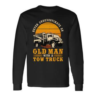 Tow Truck Driver Never Underestimate An Old Man Long Sleeve T-Shirt - Seseable