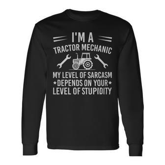 Im A Tractor Mechanic My Level Of Sarcasm Depends On Your Level Of Stupidity Im A Tractor Mechanic My Level Of Sarcasm Depends On Your Level Of Stupidity Long Sleeve T-Shirt - Monsterry DE