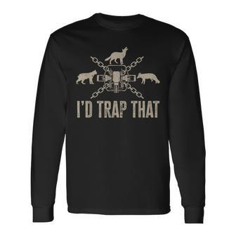 Trapping Id Trap That Trap Hunting Trapper Long Sleeve T-Shirt - Thegiftio UK