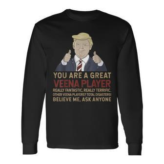 Trump You Are A Great Great Veena Player Long Sleeve T-Shirt | Mazezy