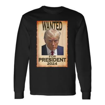 Trump Hot Wanted For President 2024 C Long Sleeve - Seseable