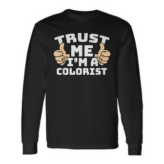 Trust Me I'm A Colorist Thumbs Up Job Long Sleeve T-Shirt | Mazezy