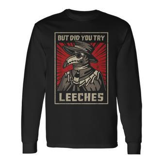 But Did You Try Leeches Plague Doctor Middle Age Medicines Long Sleeve - Monsterry DE
