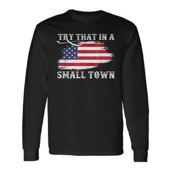 Try That In A Small Country Western Town Country Music Lover Long Sleeve T-Shirt T-Shirt | Mazezy