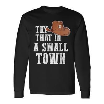 Try That In A Small Town Western Cowboy Long Sleeve T-Shirt T-Shirt | Mazezy