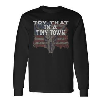 Try That In A Tiny Town Vintage Country Music Lover Long Sleeve T-Shirt - Seseable