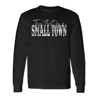 Try That In My Town American Flag Long Sleeve T-Shirt T-Shirt | Mazezy