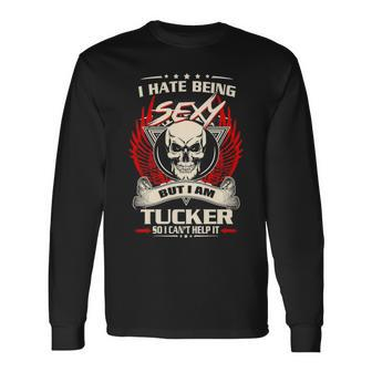 Tucker Name I Hate Being Sexy But I Am Tucker Long Sleeve T-Shirt - Seseable