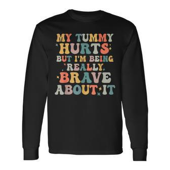 My Tummy Hurts But Im Being Really Brave Long Sleeve T-Shirt - Seseable
