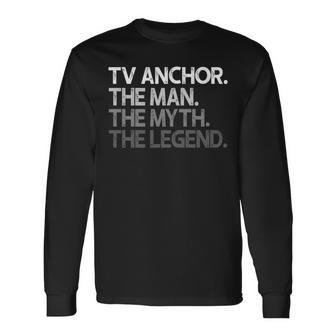 Tv Anchor The Man Myth Legend Long Sleeve T-Shirt T-Shirt | Mazezy