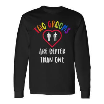 Two 2 Grooms Are Better Than One Engaged Lgbt Gay Wedding Long Sleeve T-Shirt T-Shirt | Mazezy