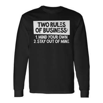Two Rules Of Business Mind Your Own Stay Out Of Mine Long Sleeve - Monsterry