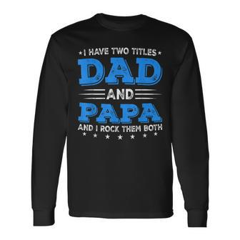 I Have Two Titles Dad & Papa Fathers Day Decorations Long Sleeve T-Shirt T-Shirt | Mazezy