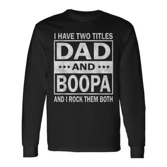 I Have Two Titles Dad And Boopa Fathers Day Long Sleeve T-Shirt | Mazezy