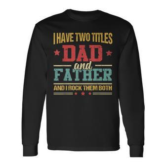 I Have Two Titles Dad And Father Fathers Day Long Sleeve T-Shirt | Mazezy AU