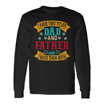I Have Two Titles Dad And Father Grandpa Fathers Day Long Sleeve T-Shirt - Seseable