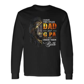 I Have Two Titles Dad And G Pa Lion Fathers Day Long Sleeve T-Shirt | Mazezy