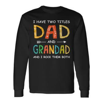 I Have Two Titles Dad And Grandad Fathers Day Long Sleeve T-Shirt | Mazezy