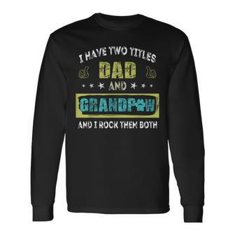 I Have Two Titles Dad And Grandp Grandpa Long Sleeve T-Shirt T-Shirt | Mazezy