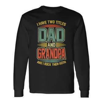 I Have Two Titles Dad And Grandpa Vintage Fathers Day Long Sleeve T-Shirt T-Shirt | Mazezy