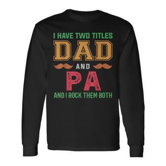 I Have Two Titles Dad And Pa Grandpa Fathers Day Long Sleeve T-Shirt T-Shirt | Mazezy