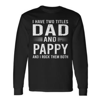I Have Two Titles Dad And Pappy Fathers Day Pappy Long Sleeve T-Shirt | Mazezy