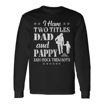 I Have Two Titles Dad And Pappy Fathers Day Long Sleeve T-Shirt | Mazezy