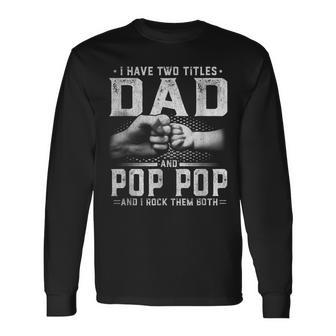 I Have Two Titles Dad And Pop Pop Fathers Day Fo Long Sleeve T-Shirt | Mazezy DE