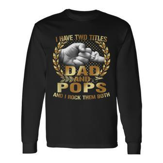 I Have Two Titles Dad And Pops Fathers Day Long Sleeve T-Shirt | Mazezy