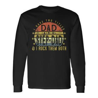 I Have Two Titles Dad And Stepdad Rock Them Both Stepfather Long Sleeve T-Shirt T-Shirt | Mazezy